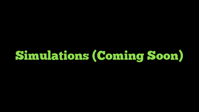 Simulations (Coming Soon)